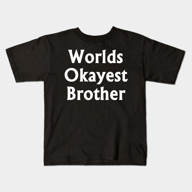 Worlds Okayest Brother White t-shrt Kids T-Shirt by busines_night